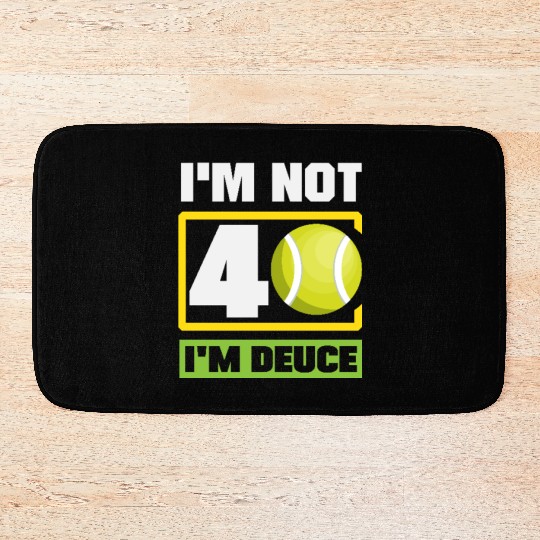 I'm Not 40 I'm Deuce Tennis Fun Bath Mats