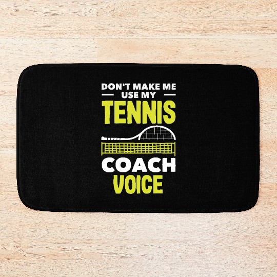 Don't Make Me Use My Tennis Trainer Voice Bath Mats