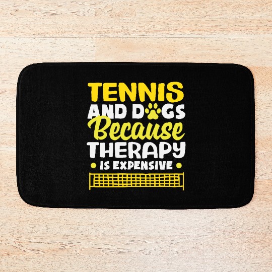 Tennis And Dogs Because Therapy Is Expensive Bath Mats