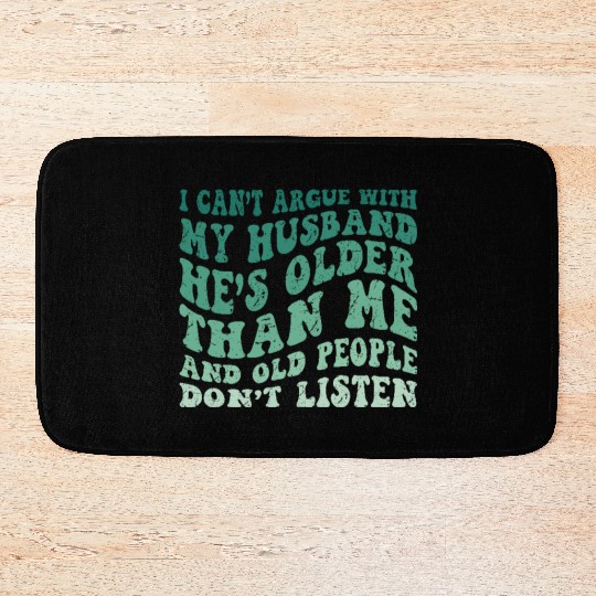 Hilarious Wife Quote Old People Don’t Listen Humor Bath Mats
