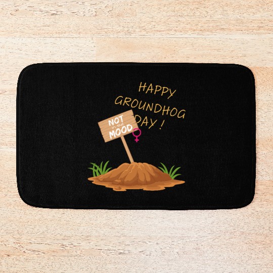 Happy Groundhog Day Not in the Mood funny graphic Bath Mats