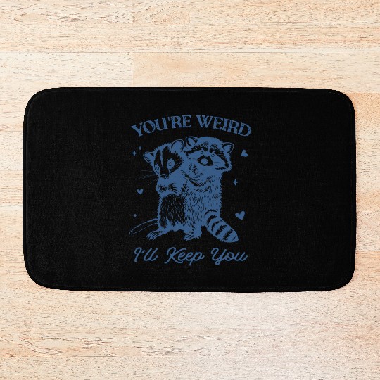 You're Weird I'll Keep You Funny Raccoon Opossum Bath Mats