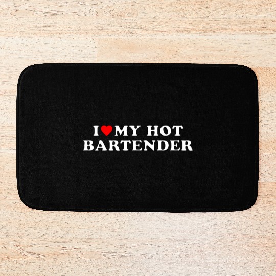 I love my hot bartender Bath Mats