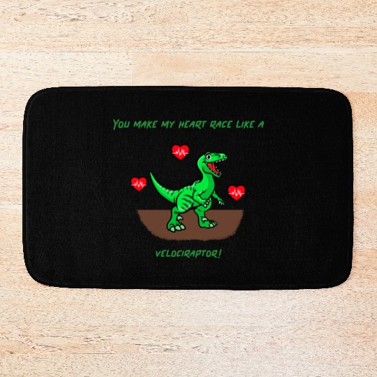 You Make My Heart Race Like a Velociraptor! Bath Mats