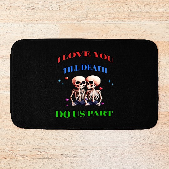 I LOVE YOU TILL DEATH DO US PART Bath Mats