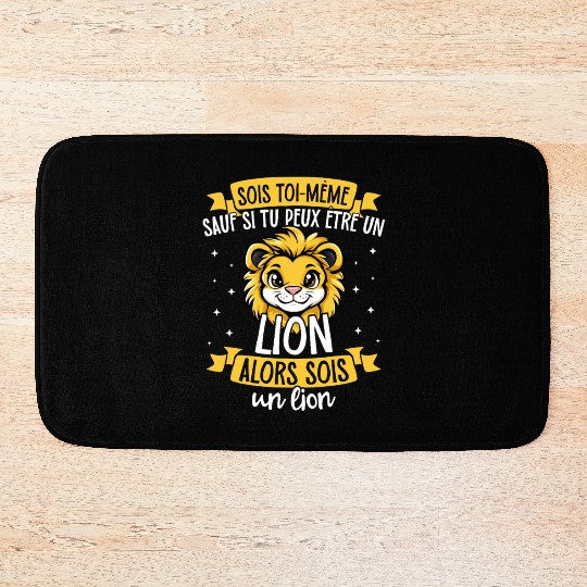 Be Yourself Unless You Can Be A Lion. Then Be A Bath Mats