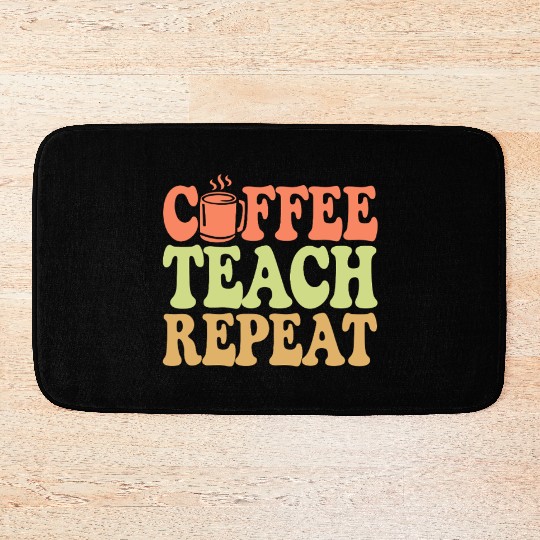 Coffee Teach Repeat Teacher Vibe Bath Mats