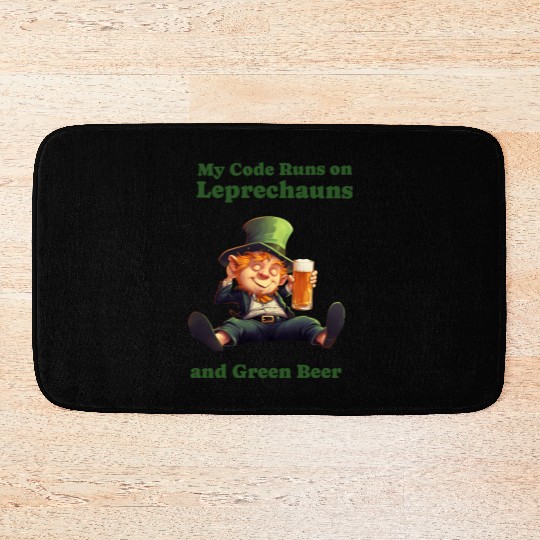 My Code Runs on Leprechauns and Green Beer Bath Mats