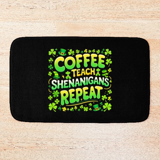 Coffee Teach Shenanigans Repeat Teacher St Patrick Bath Mats
