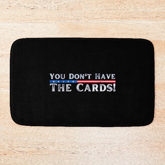 You don’t have the cards President Donald Trump Bath Mats