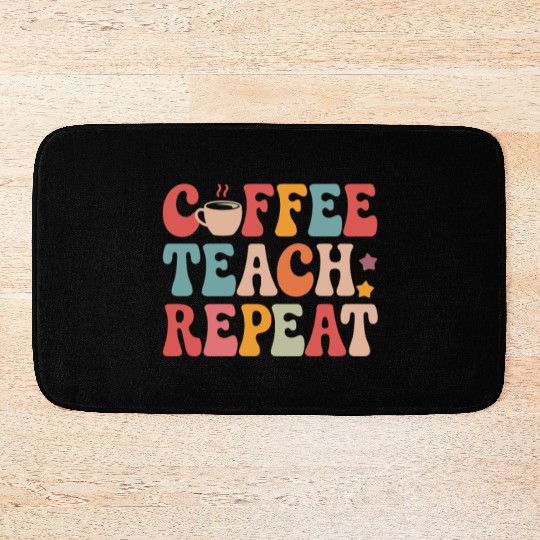 Coffee Teach Repeat Teacher Life Bath Mats