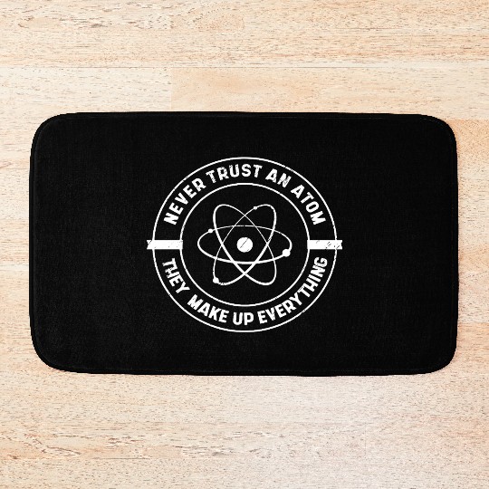 Never Trust an Atom They Make up Everything Bath Mats