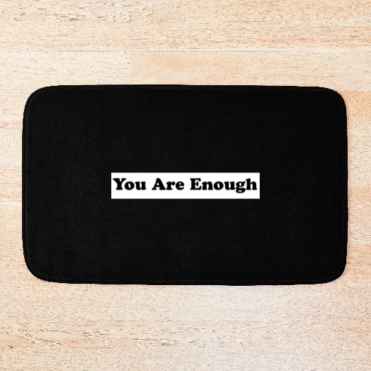 You Are Enough 1 - Let Friends Know They're Enough Bath Mats