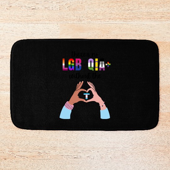 Theres No LGBTQIA Without The T Transgender Pride Bath Mats
