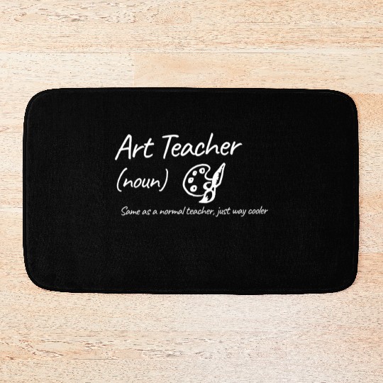 Art Teacher: Same as a normal teacher…cooler Bath Mats