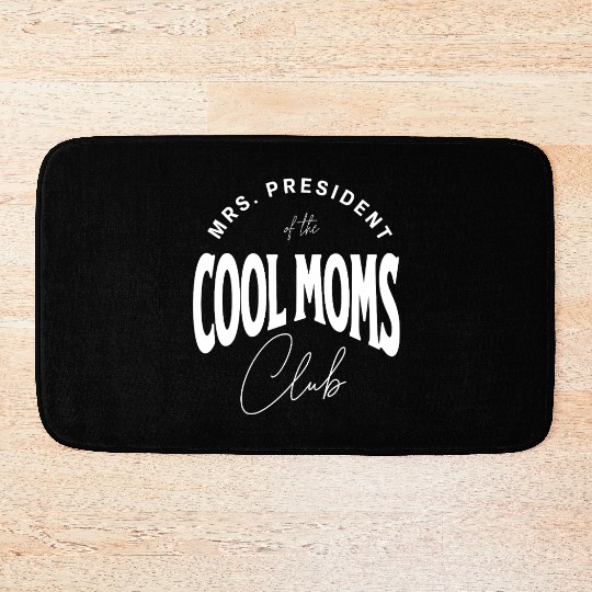 MRS. PRESIDENT of the COOL MOMS Club, Unique Bath Mats