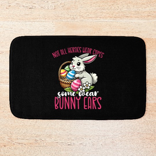 Not All Heroes Wear Capes Some Wear Bunny Ears Bath Mats
