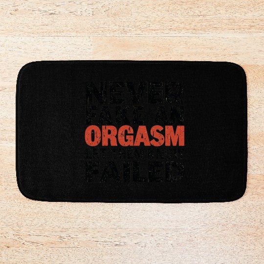 Never Fake An Orgasm | Let Them Know They Failed Bath Mats