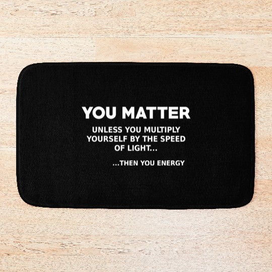 You matter, science lover Bath Mats