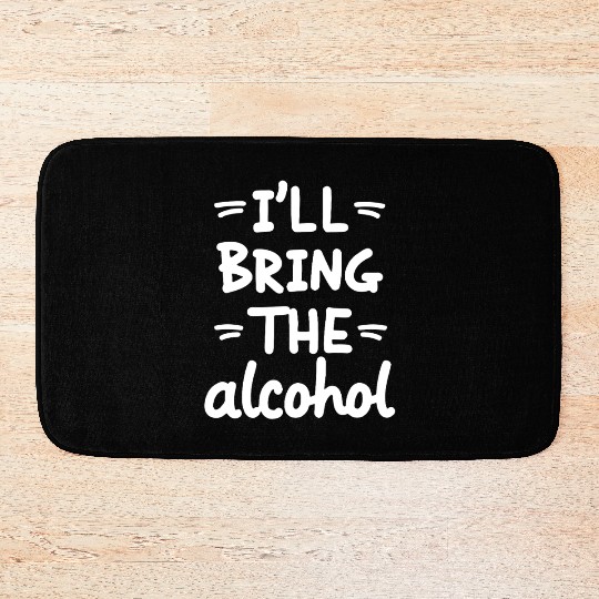 I'll Bring the Alcohol Party Saying Quote Bath Mats