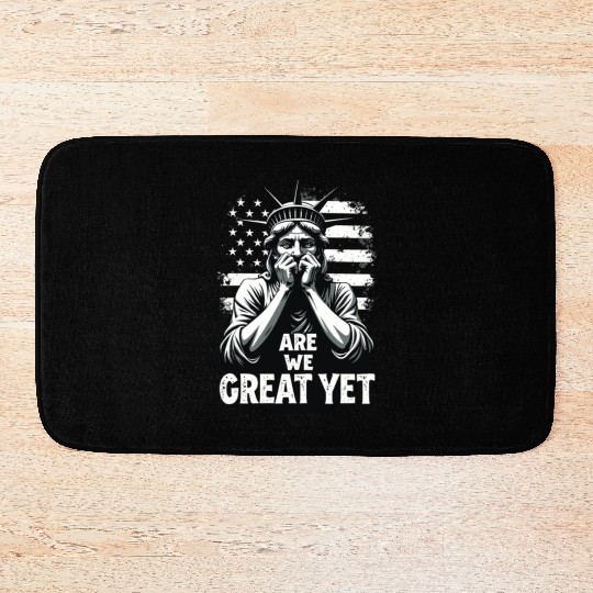 Are We Great Yet Statue of Liberty Trump America Bath Mats