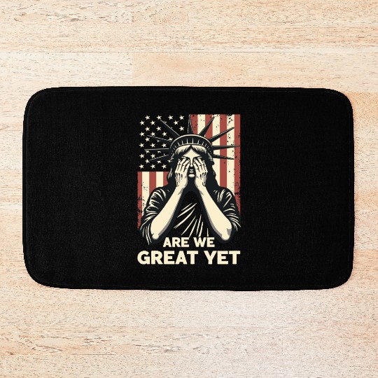 Are We Great Yet Statue of Liberty Trump America Bath Mats