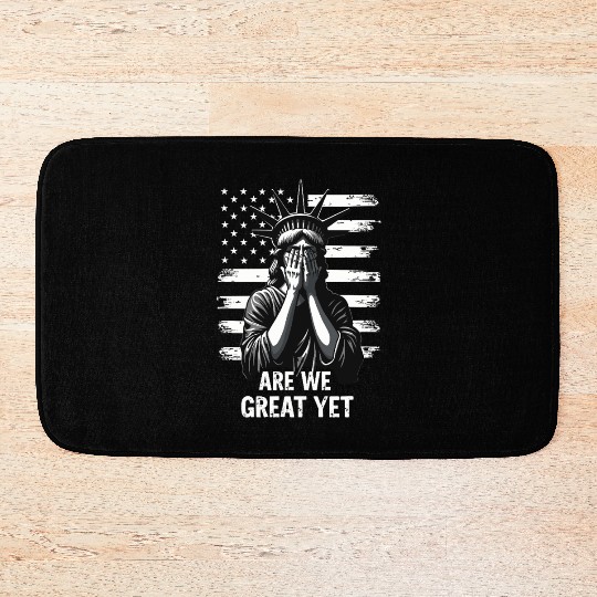 Are We Great Yet Statue of Liberty Trump America Bath Mats