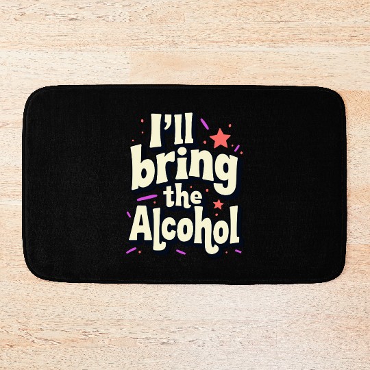 I'll Bring the Alcohol Party Saying Quote Bath Mats