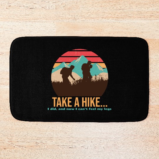 TAKE A HIKE... I DID, AND NOW I CAN'T FEEL MY LEGS Bath Mats