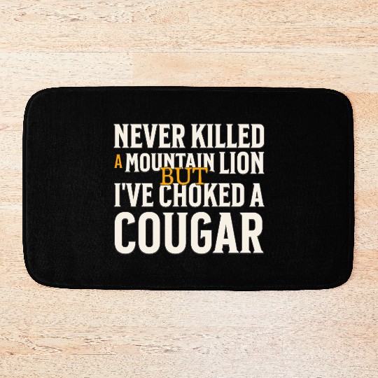 Never Killed A Mountain Lion Funny Quote Bath Mats