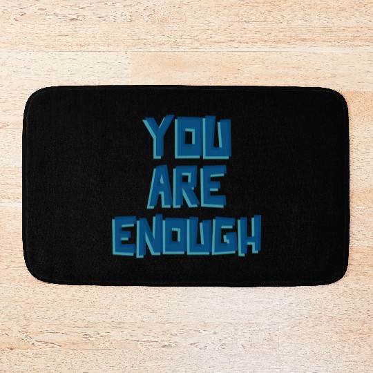 YOU ARE ENOUGH Bath Mats