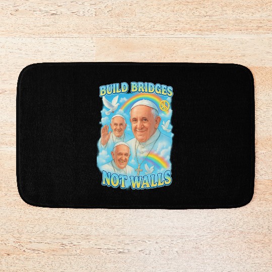 Pope Francis Build Bridges Not Walls Y2K Tribute Bath Mats