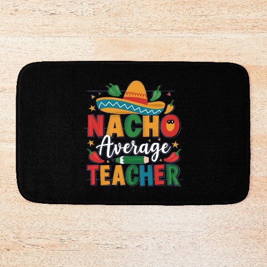 Nacho Average Teacher Bath Mats