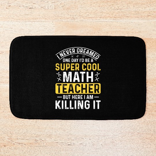 I never dreamed math teacher student Bath Mats