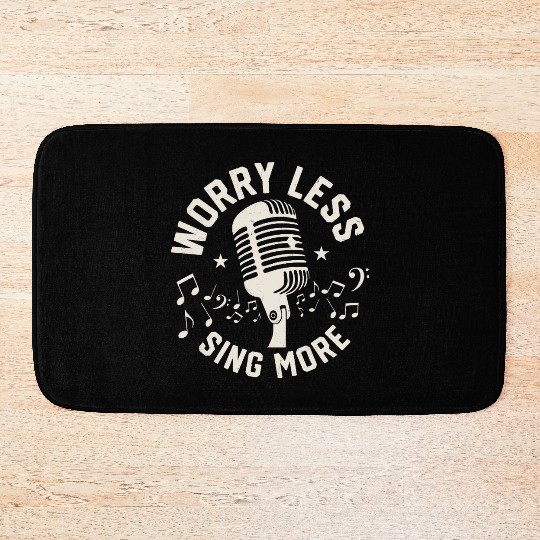 Worry Less Sing More Singing Singer Bath Mats