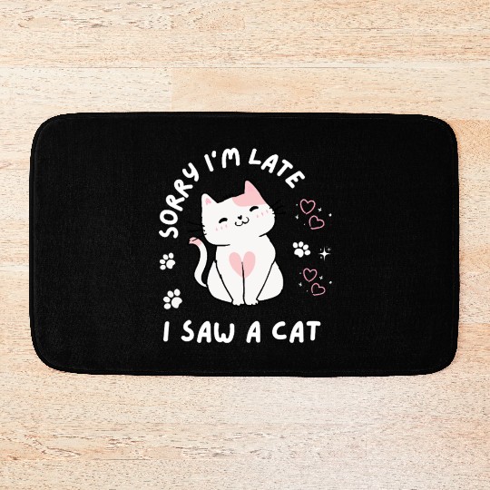 Sorry I’m Late I Saw A Cat,cat lover Bath Mats
