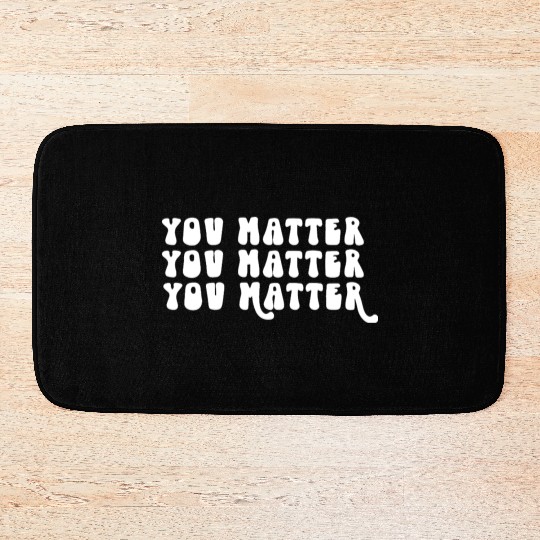You Matter Positive Affirmation Motivation Bath Mats