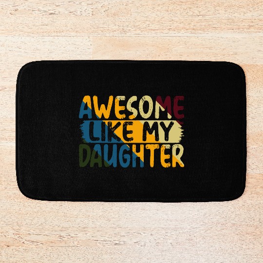 Awesome Like My Daughter Father's Day Gifts Ideas Bath Mats