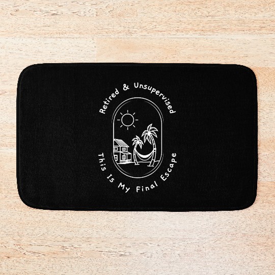 Retired and Unsupervised Final Escape Bath Mats