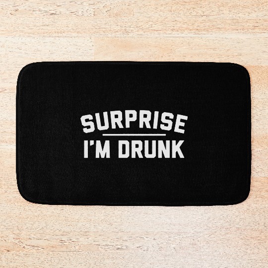 Surprise I m Drunk Bath Mats