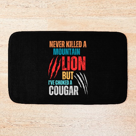Never Killed A Mountain Lion But I ve Choked Bath Mats