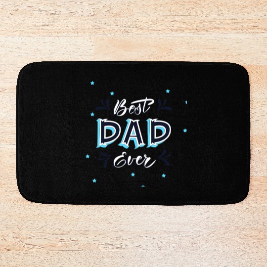Best Dad Ever - Cute and Decorative Father Design Bath Mats