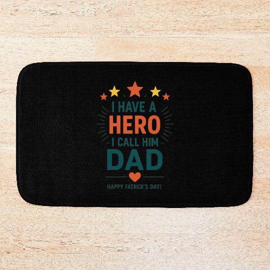 I Have a Hero, I Call Him Dad Bath Mats