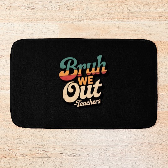 Bruh We Out Teacher Retro Bath Mats
