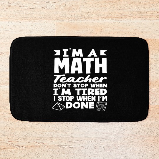 Math Teacher I Don't Stop When I'm Tired Bath Mats