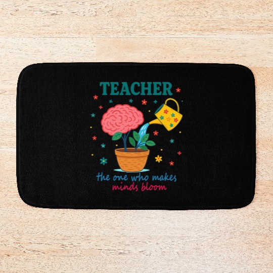 Teacher The One Who Makes Minds Bloom Bath Mats