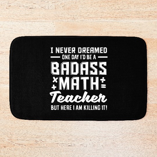 Math Teacher Badass But Here I Am Killing It Bath Mats