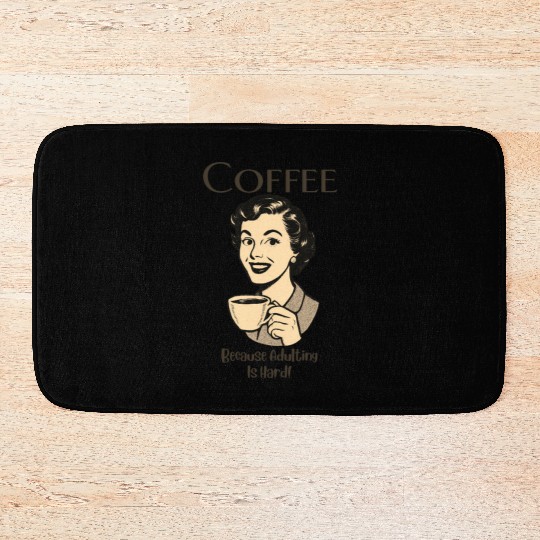 Coffee, Because Adulting Is Hard - Woman Bath Mats