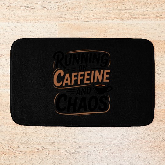 Running on Caffeine and Chaos Bath Mats