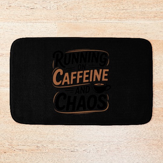 Running on Caffeine and Chaos Bath Mats